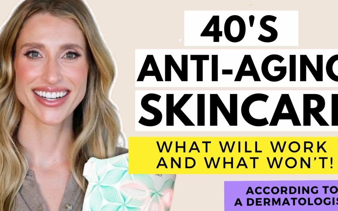 Dermatologist's Guide to Skincare in Your 40s: Skincare Recommendations, Anti-Aging Treatments…